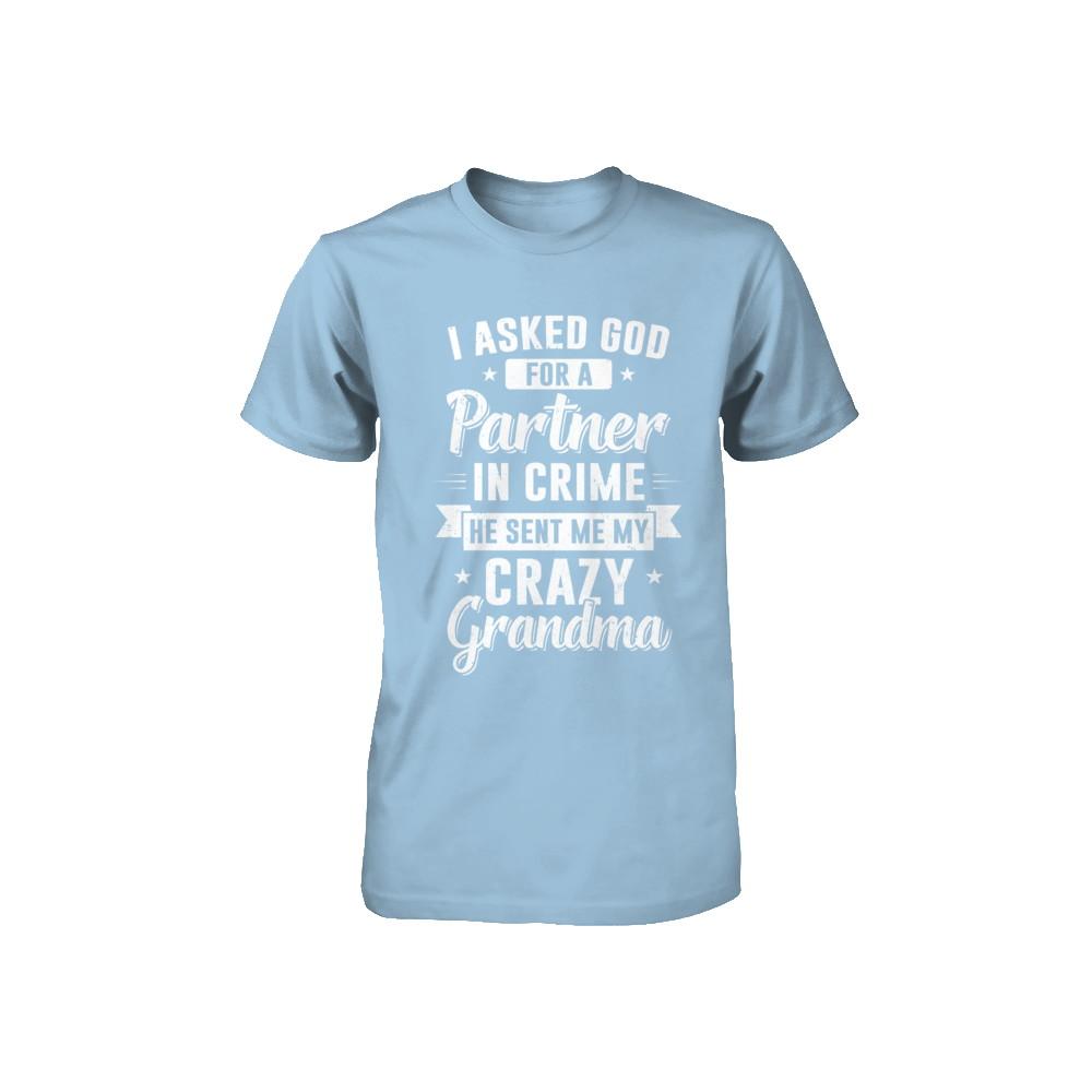 I Asked God For A Partner In Crime He Sent Me Crazy Grandma Youth-Youth Shirt-Toddler T-Shirt-Light Blue