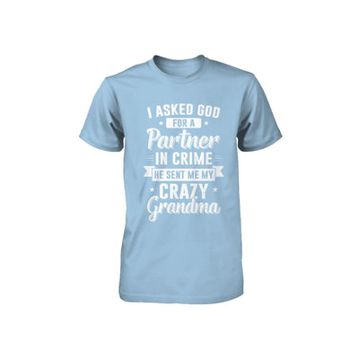 I Asked God For A Partner In Crime He Sent Me Crazy Grandma Youth-Youth Shirt-Toddler T-Shirt-Light Blue