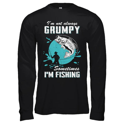 Funny I'm Not Grumpy Sometimes I'm Fishing-T-Shirt & Hoodie-Long Sleeve T-Shirt-Black