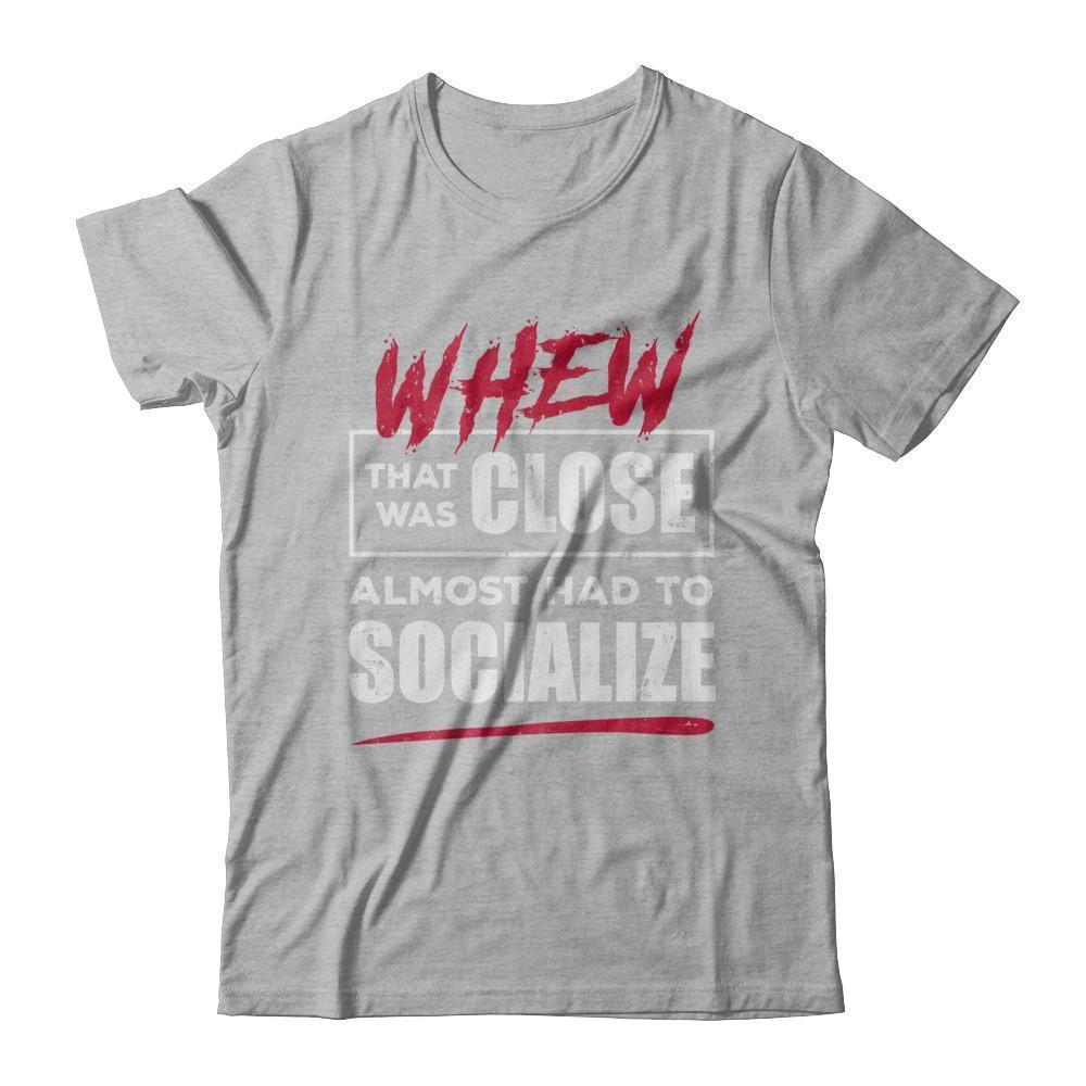 Whew That Was Close Almost Had To Socialize-T-Shirt & Hoodie-Premium T-Shirt-Heather Gray