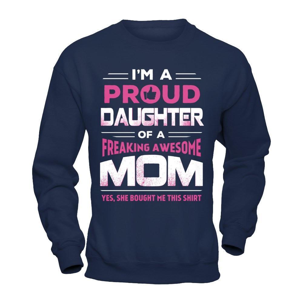 I'm A Proud Daughter Of A Freaking Awesome Mom-T-Shirt & Hoodie-Crewneck Sweatshirt-Navy