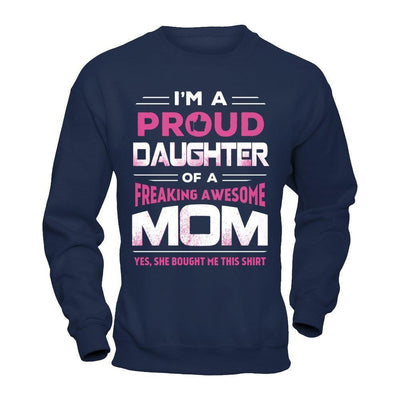 I'm A Proud Daughter Of A Freaking Awesome Mom-T-Shirt & Hoodie-Crewneck Sweatshirt-Navy