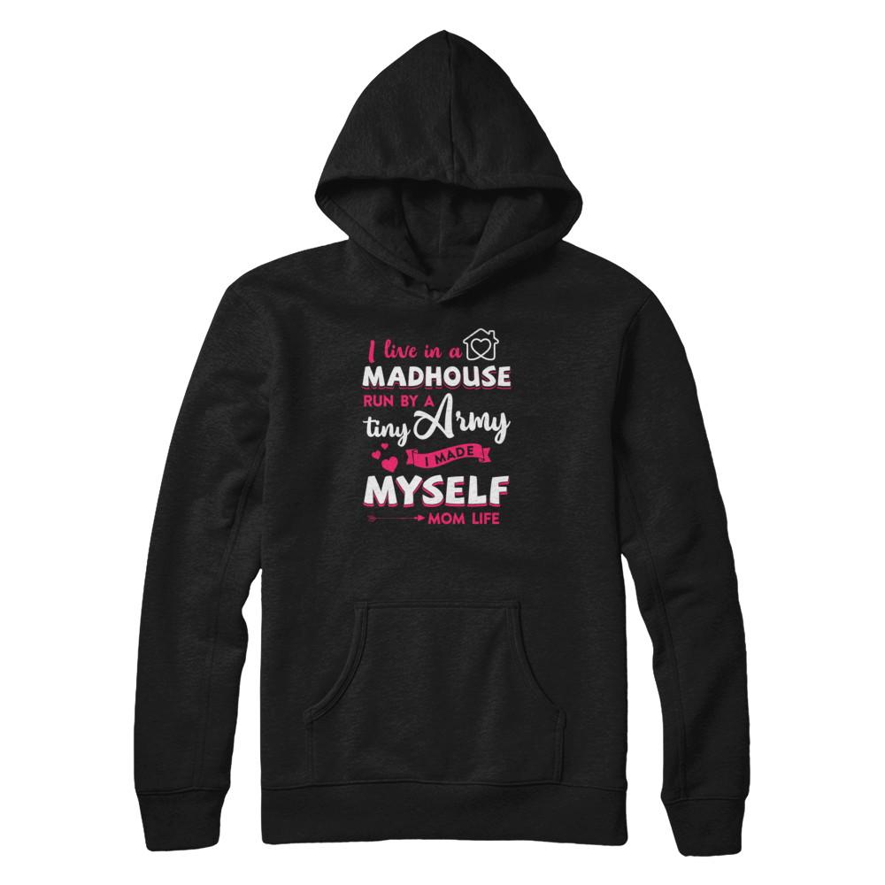 I Live In A Madhouse Run By A Tiny Army I Made Myself-T-Shirt & Tank Top-Pullover Hoodie-Black