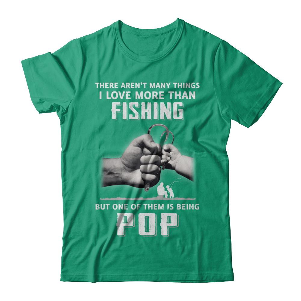 I Love More Than Fishing Being Pop Funny Fathers Day-T-Shirt & Hoodie-Classic T-Shirt-Kelly Green