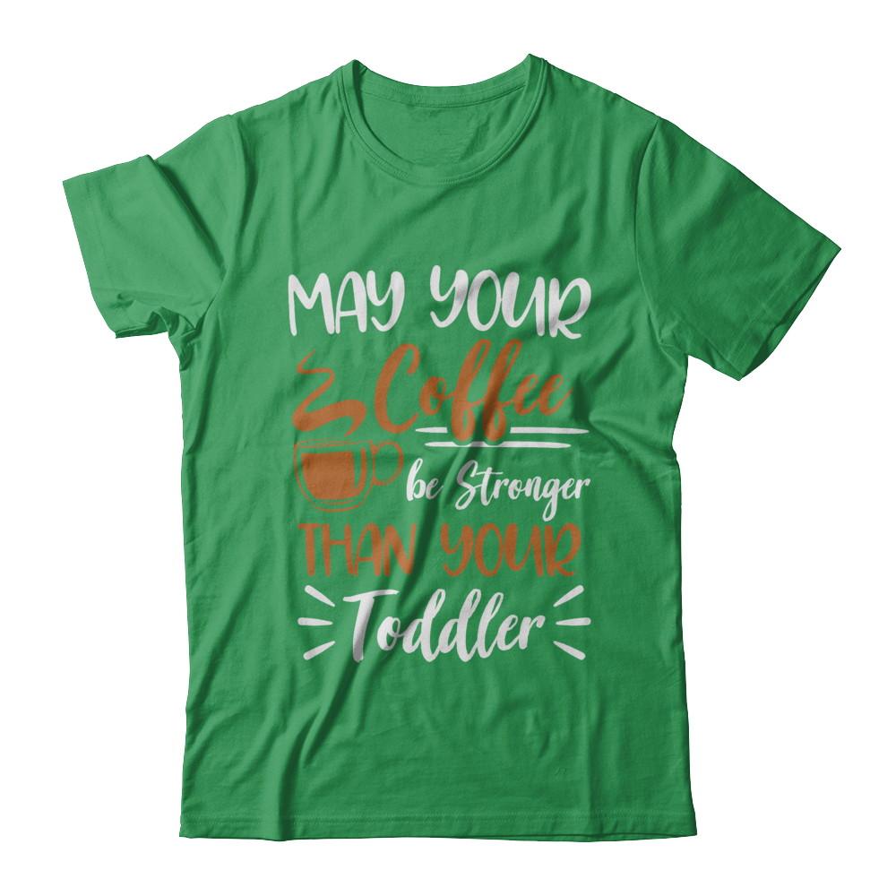 May Your Coffee Be Stronger Than Your Toddler-T-Shirt & Hoodie-Premium T-Shirt-Kelly Green