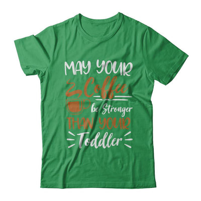 May Your Coffee Be Stronger Than Your Toddler-T-Shirt & Hoodie-Premium T-Shirt-Kelly Green