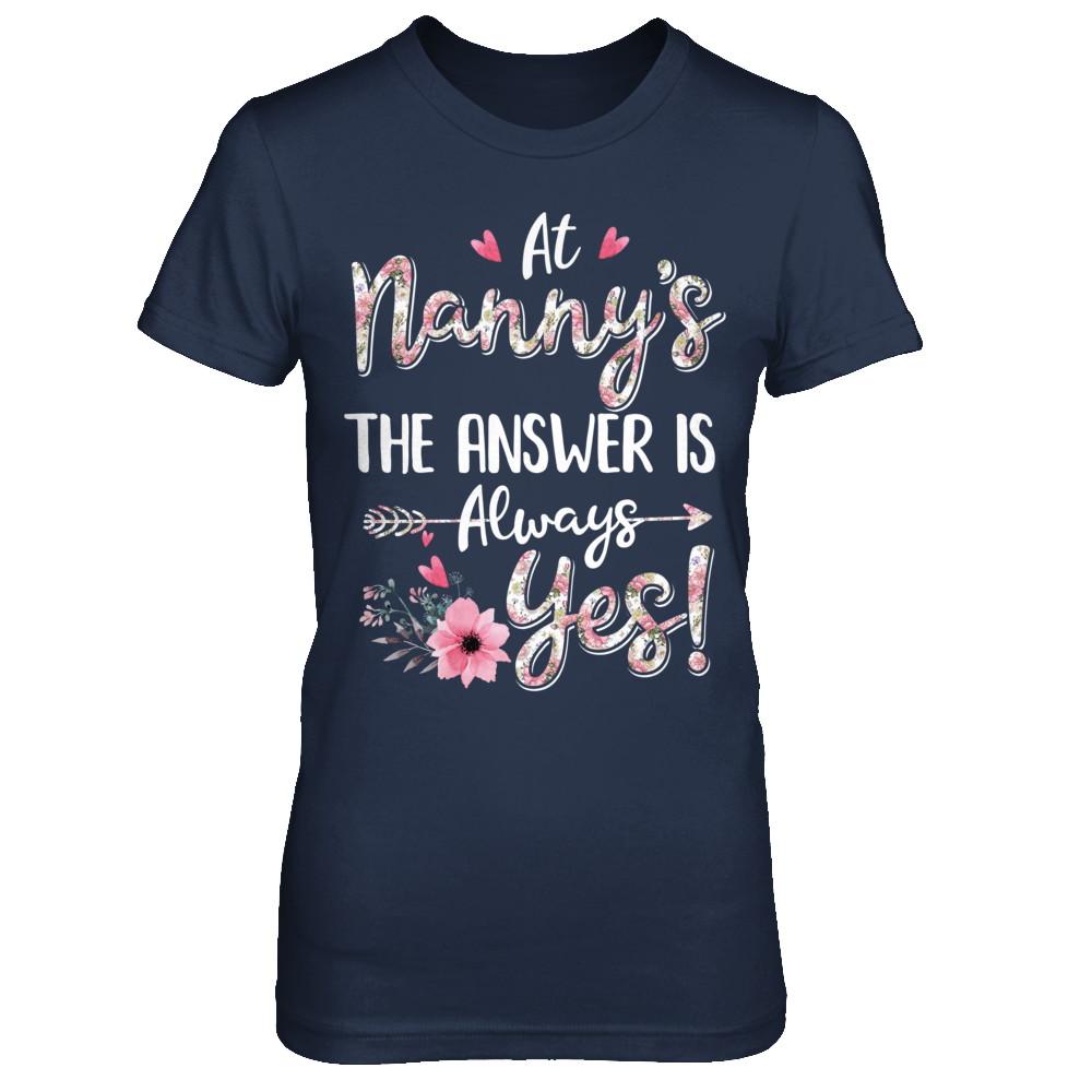 At Nanny's The Answer Is Always Yes Floral Mothers Day Gift-T-Shirt & Hoodie-Women's T-Shirt-Navy