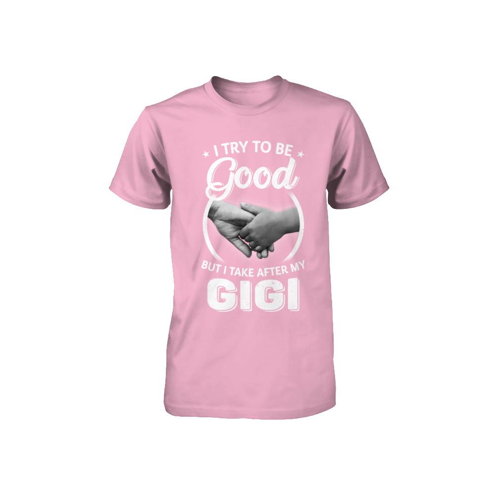 I Try To Be Good But I Take After My Gigi Toddler Kids Youth-Youth Shirt-Toddler T-Shirt-Pink