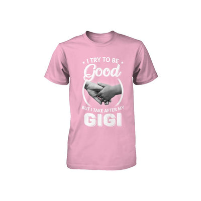 I Try To Be Good But I Take After My Gigi Toddler Kids Youth-Youth Shirt-Toddler T-Shirt-Pink