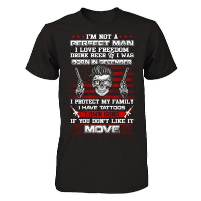 I'm Not A Perfect Man I Was Born In December Own Guns-T-Shirt & Hoodie-Classic T-Shirt-Black