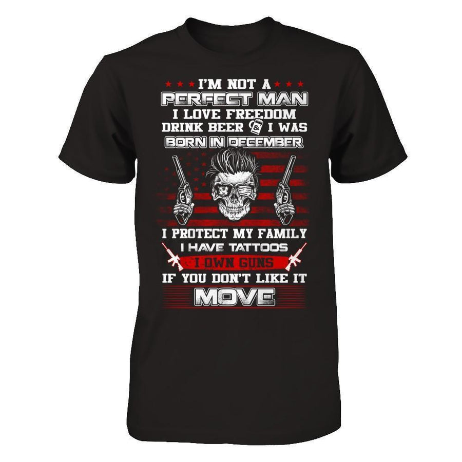I'm Not A Perfect Man I Was Born In December Own Guns-T-Shirt & Hoodie-Classic T-Shirt-Black