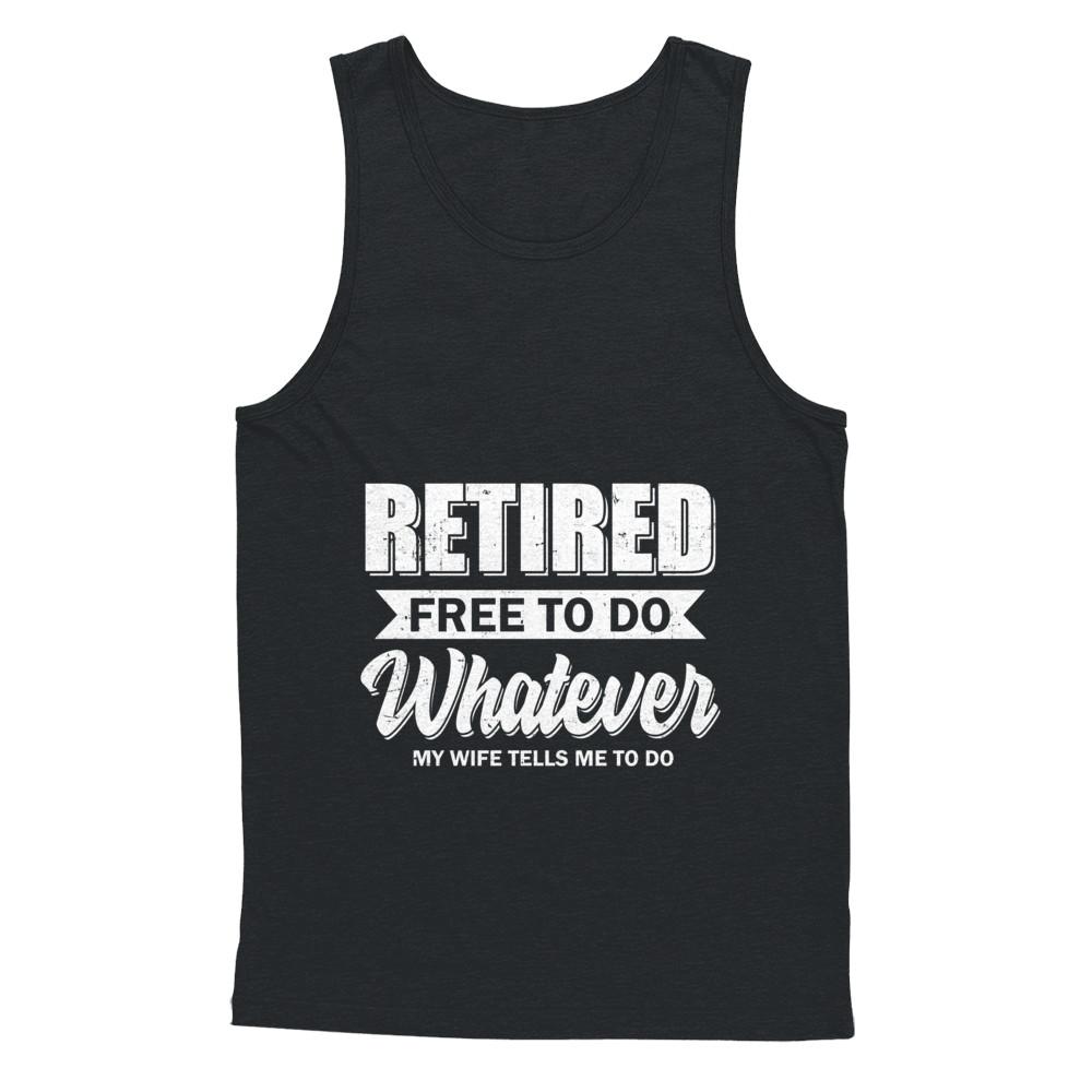 Retired Free To Do Whatever My Wife Tells Me To Do Husband-T-Shirt & Hoodie-Unisex Tank-Black