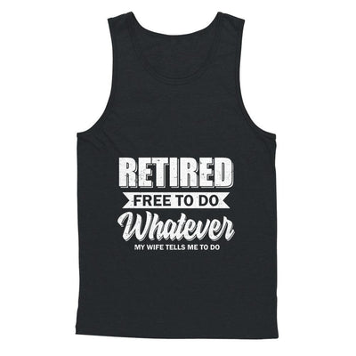Retired Free To Do Whatever My Wife Tells Me To Do Husband-T-Shirt & Hoodie-Unisex Tank-Black