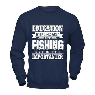 Education Is Important But Fishing Is Importanter-T-Shirt & Hoodie-Crewneck Sweatshirt-Navy