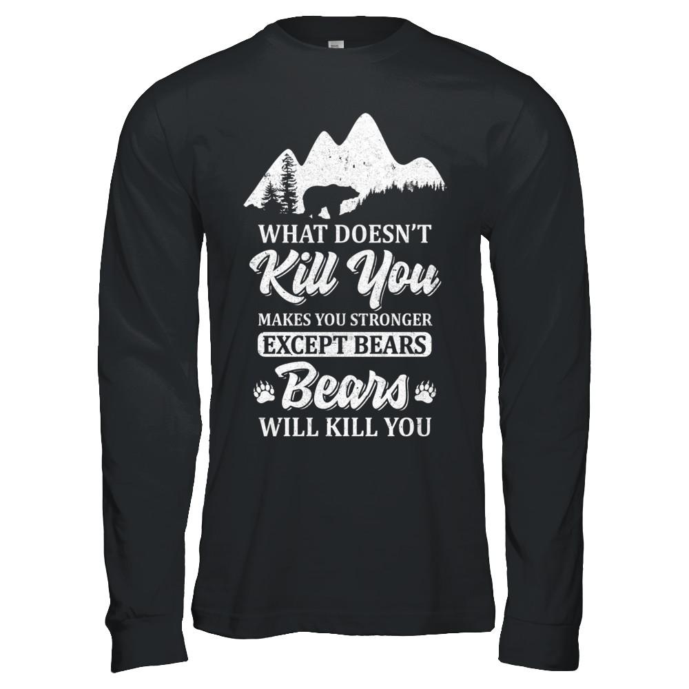 What Doesn't Kill You Makes You Stronger Except Bears-T-Shirt & Hoodie-Long Sleeve T-Shirt-Black
