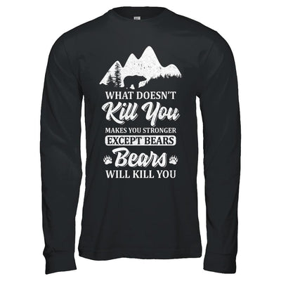 What Doesn't Kill You Makes You Stronger Except Bears-T-Shirt & Hoodie-Long Sleeve T-Shirt-Black