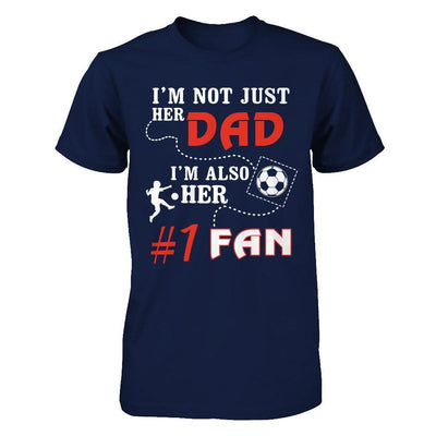 I'm Not Just Her Dad I'm Also Her Fan Soccer Dad-T-Shirt & Hoodie-Classic T-Shirt-Navy