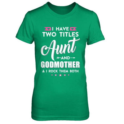 I Have Two Titles Aunt And God-Mother I Rock Them Both-T-Shirt & Hoodie-Women's T-Shirt-Irish Green