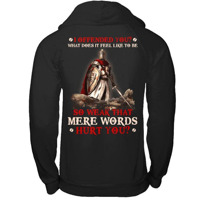 Knight Templar I Offended You What Does It Feel Like To Be So Weak-T-Shirt & Hoodie-Pullover Hoodie-Black