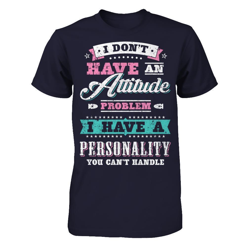 I Dont Have Attitude Problem I Have An Personality-T-Shirt & Hoodie-Premium T-Shirt-Midnight Navy