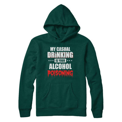 My Casual Drinking Is Your Alcohol Poisoning Funny Beer-T-Shirt & Hoodie-Pullover Hoodie-Deep Forest