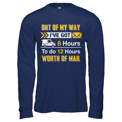 Mailman Out Of My Way I've Got 8 Hours To Do 12 Hours-T-Shirt & Hoodie-Long Sleeve T-Shirt-Navy