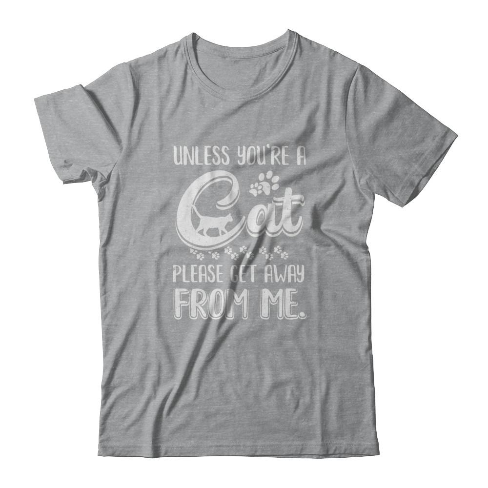 Unless You're A Cat Please Get Away From Me Funny Cat-T-Shirt & Tank Top-Classic T-Shirt-Sport Grey
