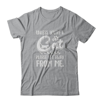 Unless You're A Cat Please Get Away From Me Funny Cat-T-Shirt & Tank Top-Classic T-Shirt-Sport Grey