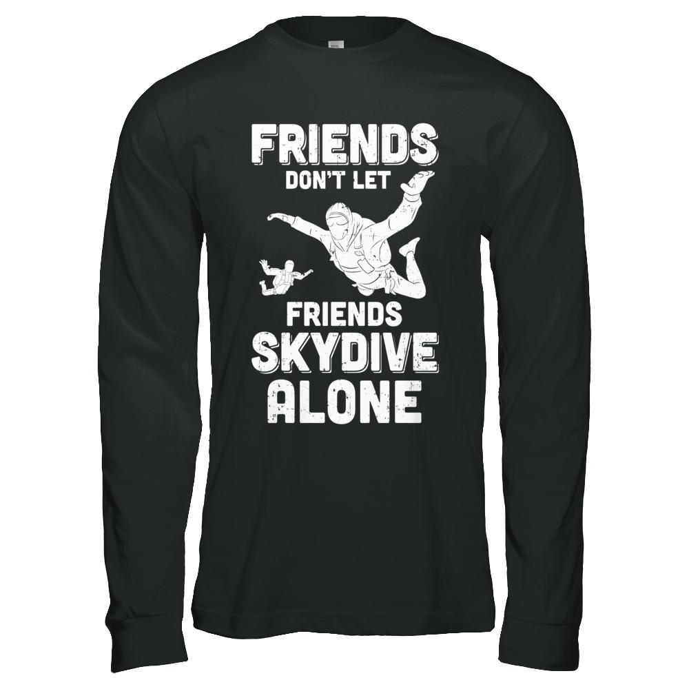 Skydiving Don't Let Friends Skydive Alone Skydiver-T-Shirt & Hoodie-Long Sleeve T-Shirt-Black