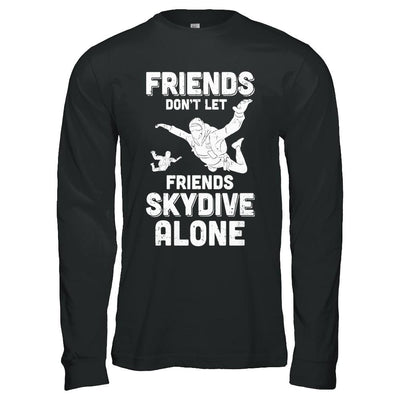 Skydiving Don't Let Friends Skydive Alone Skydiver-T-Shirt & Hoodie-Long Sleeve T-Shirt-Black
