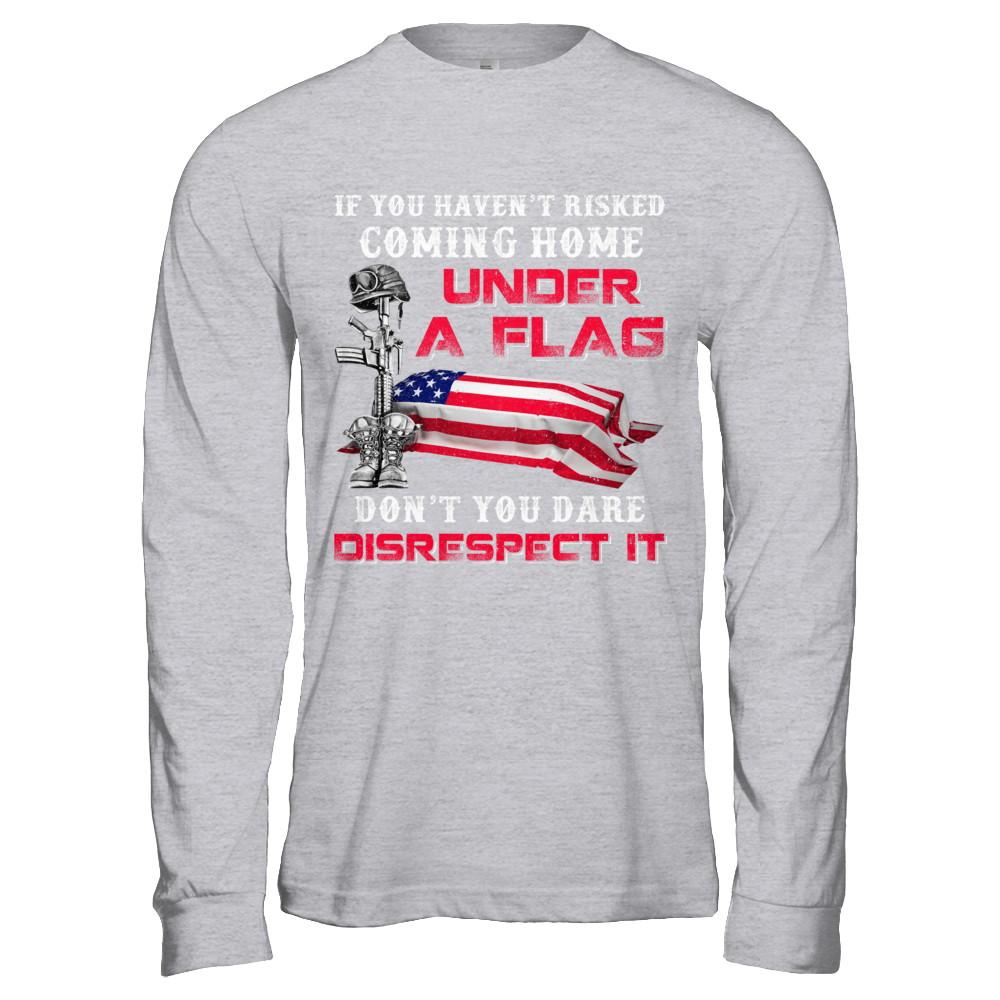 Veteran If You Haven't Risked Coming Home Under Flag-T-Shirt & Hoodie-Long Sleeve T-Shirt-Sport Grey
