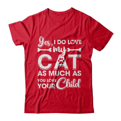 Yes I Do Love My Cat As Much As You Love Your Child-T-Shirt & Hoodie-Premium T-Shirt-Red