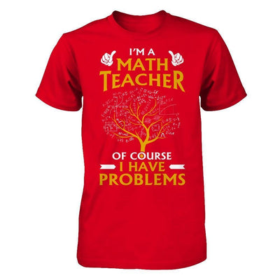 I'm A Math Teacher Of Course I Have Problems-T-Shirt & Hoodie-Premium T-Shirt-Red