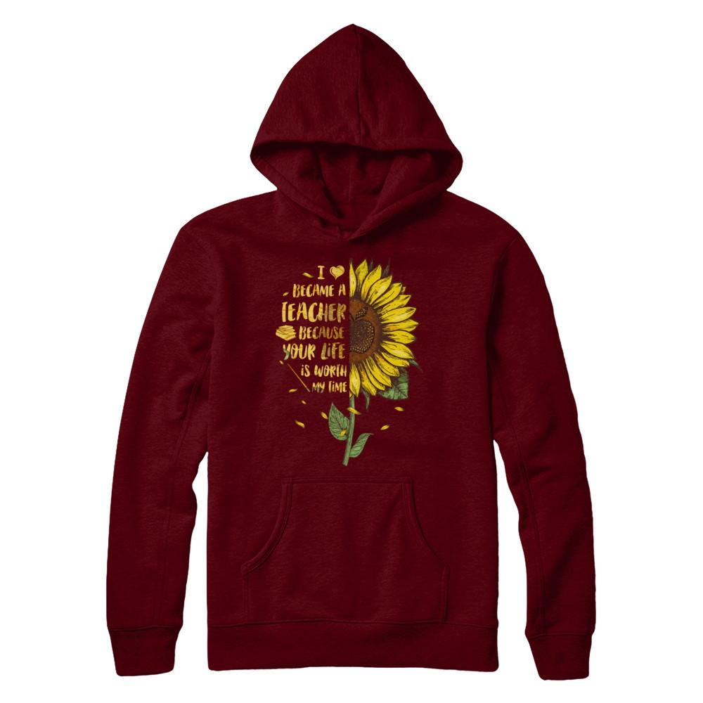 I Became A Teacher Because Your Life Is Worth My Time-T-Shirt & Hoodie-Pullover Hoodie-Maroon
