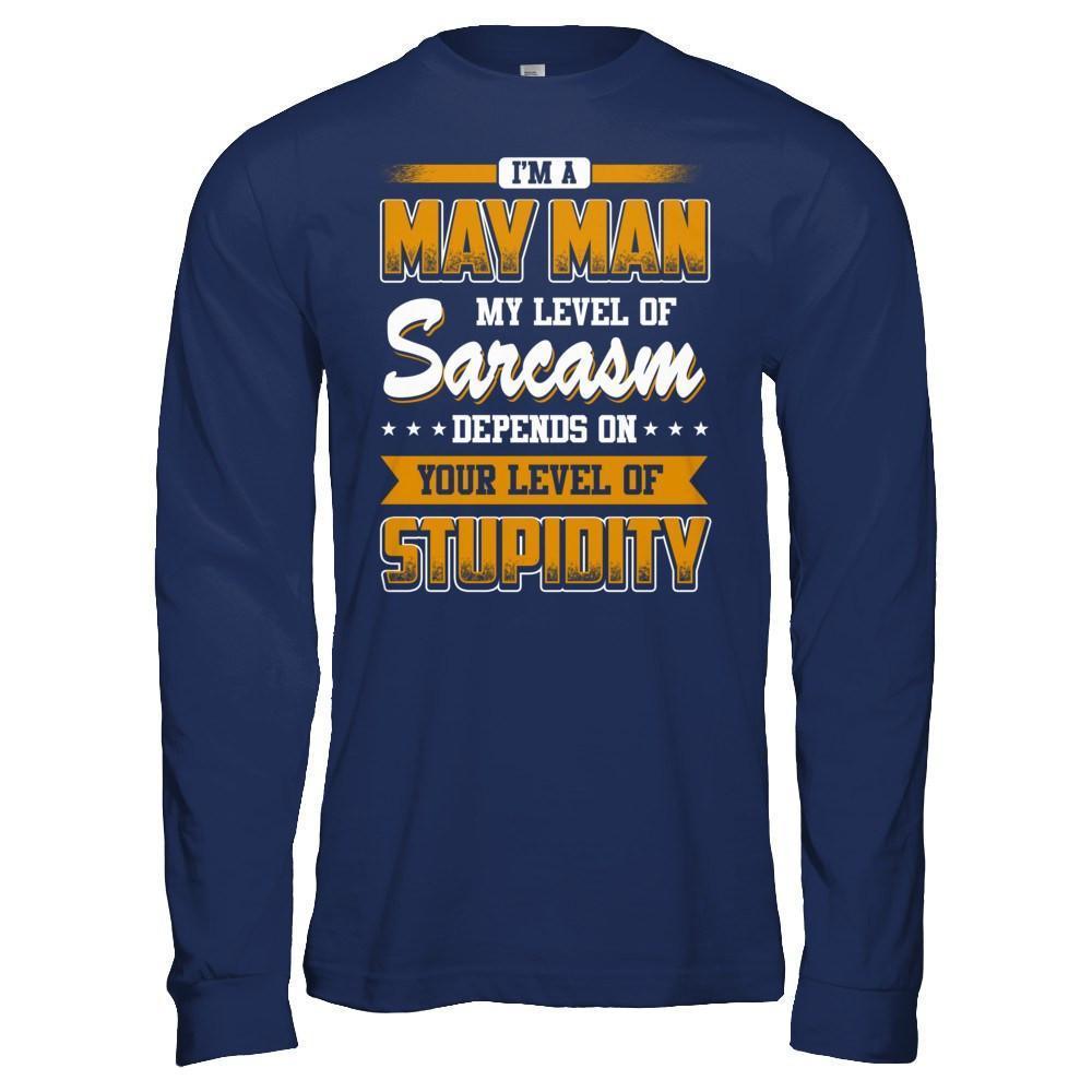 I Am A May Man My Level Of Sarcasm Depends On Your Level Of Stupidity-T-Shirt & Hoodie-Long Sleeve T-Shirt-Navy