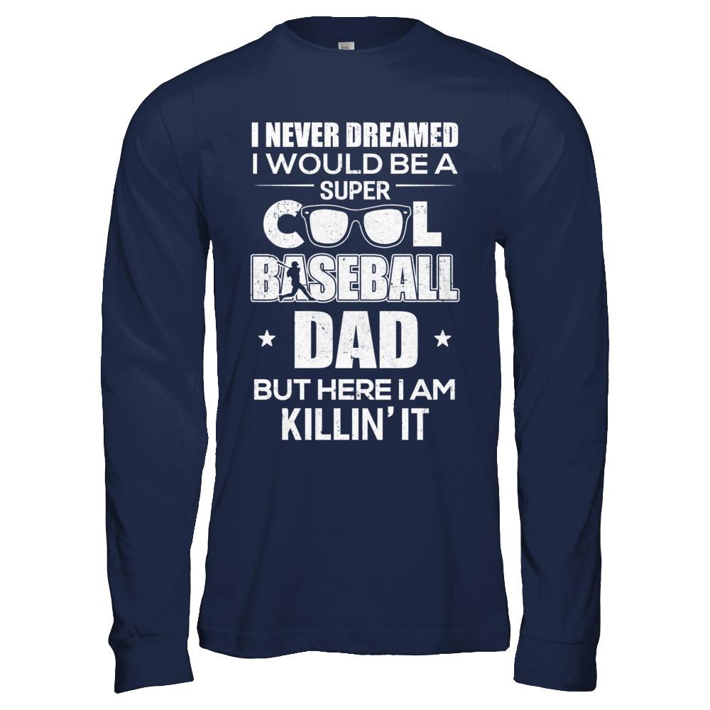 Never Dreamed I Would Be A Cool Baseball Dad Fathers Day-T-Shirt & Hoodie-
