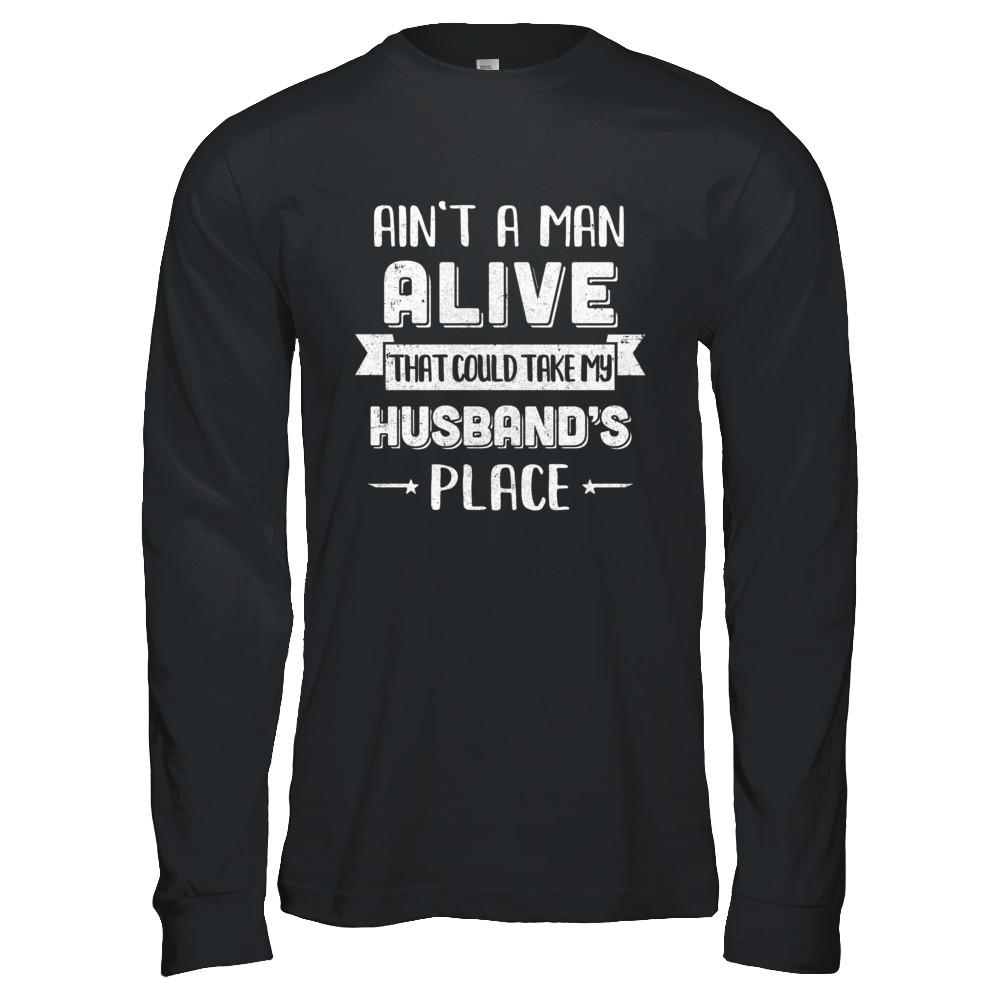 Ain't A Man Alive That Could Take My Husband's Place-T-Shirt & Hoodie-Long Sleeve T-Shirt-Black