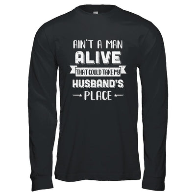 Ain't A Man Alive That Could Take My Husband's Place-T-Shirt & Hoodie-Long Sleeve T-Shirt-Black