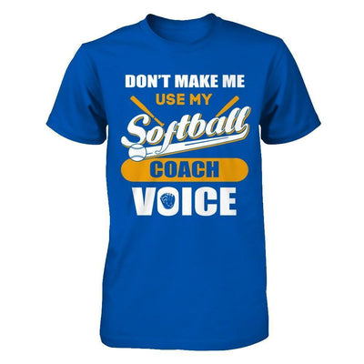 Don't Make Me Use My Softball Coach Voice-T-Shirt & Hoodie-Premium T-Shirt-Royal