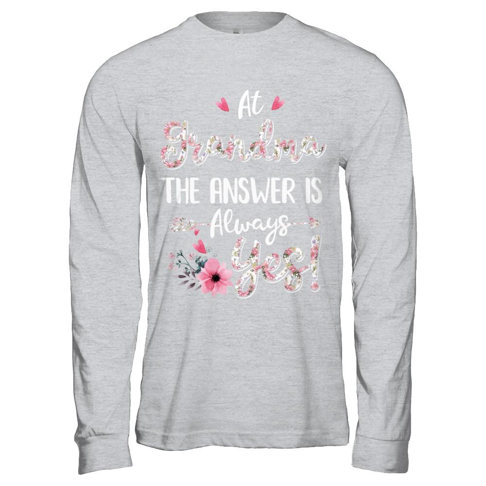 At Grandma's The Answer Is Always Yes Floral Mothers Day Gift-T-Shirt & Hoodie-Long Sleeve T-Shirt-Sport Grey