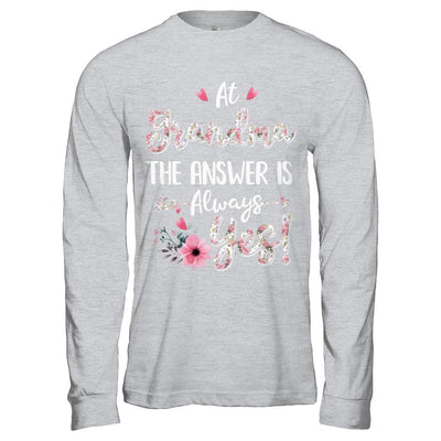 At Grandma's The Answer Is Always Yes Floral Mothers Day Gift-T-Shirt & Hoodie-Long Sleeve T-Shirt-Sport Grey