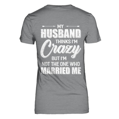 My Husband Thinks I'm Crazy Funny Wife-T-Shirt & Hoodie-Women's T-Shirt-Sport Grey