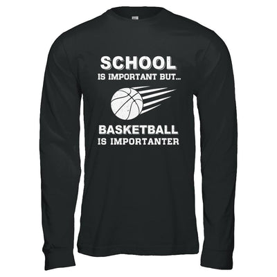 School Important Basketball Is Importanter Gift-T-Shirt & Hoodie-Long Sleeve T-Shirt-Black