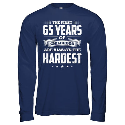 The First 65 Years Of Childhood Are Always The Hardest Birthday-T-Shirt & Hoodie-Long Sleeve T-Shirt-Navy