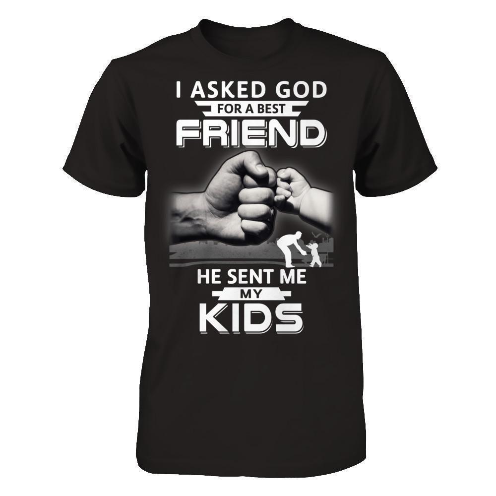I Asked God For A Best Friend He Sent Me My Kids-T-Shirt & Hoodie-Classic T-Shirt-Black