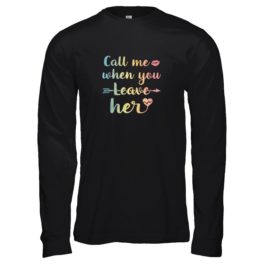 Call Me When You Leave Her-T-Shirt & Tank Top-Long Sleeve T-Shirt-Black