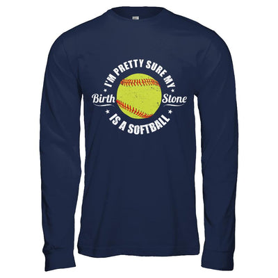 I'm Pretty Sure My Birth Stone Is A Softball-T-Shirt & Hoodie-