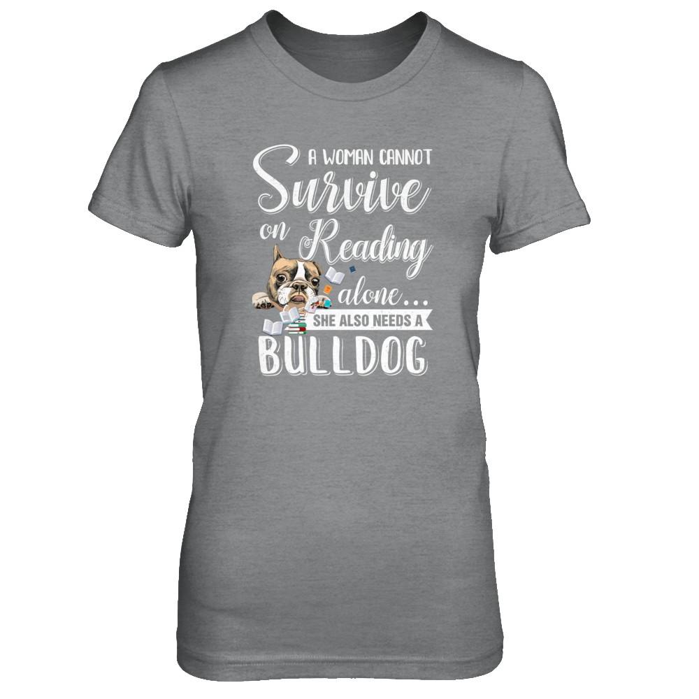 A Woman Cannot Survive On Reading Alone Bulldog-T-Shirt & Tank Top-Women's T-Shirt-Sport Grey