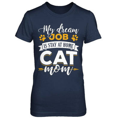 My Dreamed Job Is Stay At Home Cat Mom-T-Shirt & Sweatshirt-Women's T-Shirt-Navy
