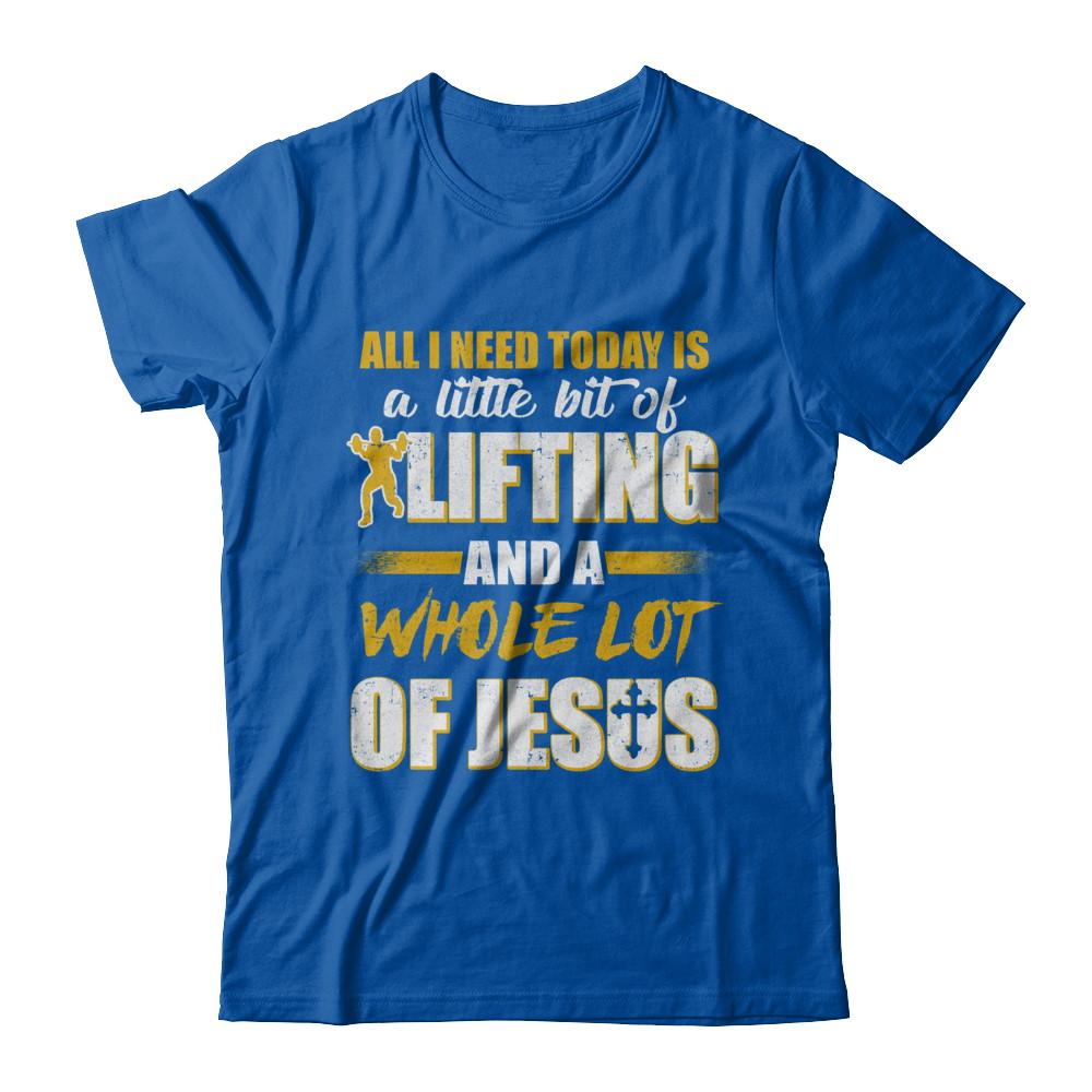 All I Need Today Is A Little Bit Of Lifting And A Whole Lot Of Jesus-T-Shirt & Hoodie-Premium T-Shirt-Royal